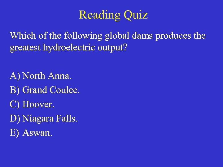 Reading Quiz Which of the following global dams produces the greatest hydroelectric output? A)