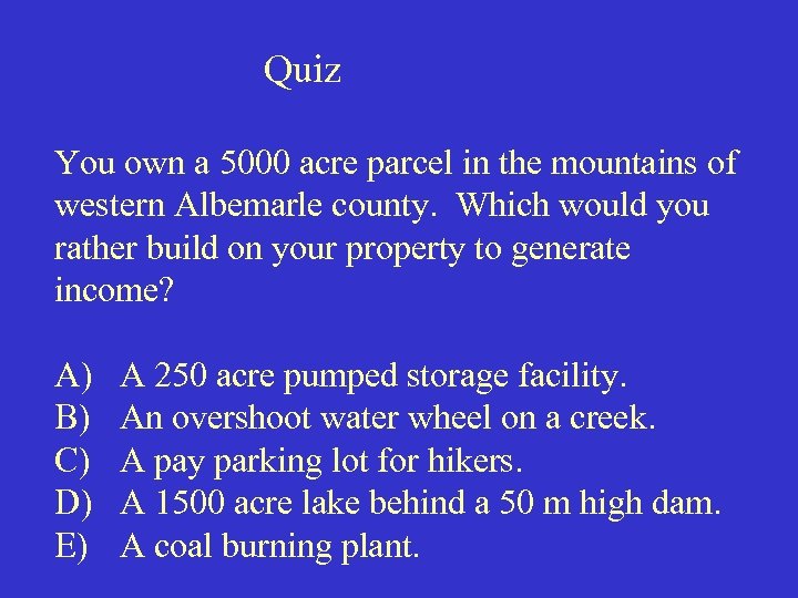 Quiz You own a 5000 acre parcel in the mountains of western Albemarle county.