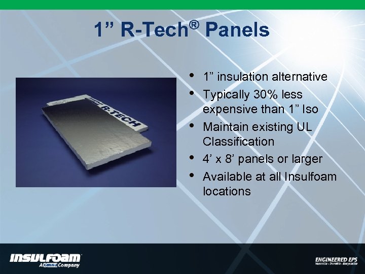® 1” R-Tech Panels • • • 1” insulation alternative Typically 30% less expensive