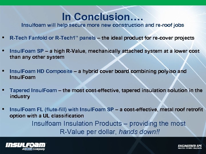 In Conclusion…. Insulfoam will help secure more new construction and re-roof jobs • R-Tech