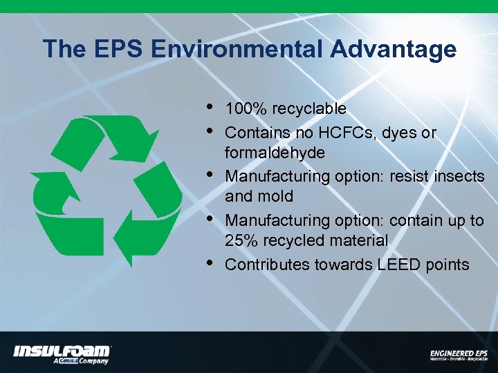 The EPS Environmental Advantage • • • 100% recyclable Contains no HCFCs, dyes or