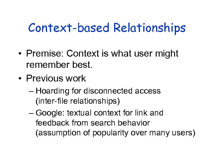 Context-based Relationships • Premise: Context is what user might remember best. • Previous work
