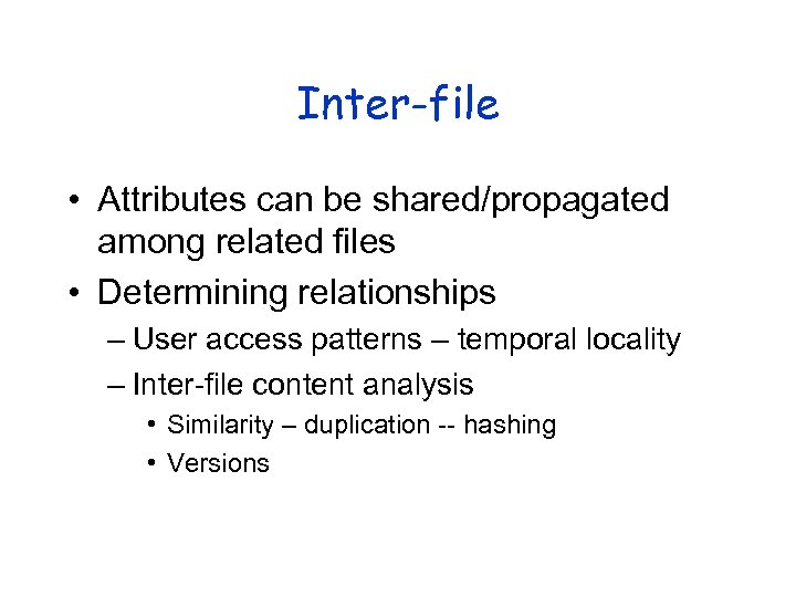 Inter-file • Attributes can be shared/propagated among related files • Determining relationships – User