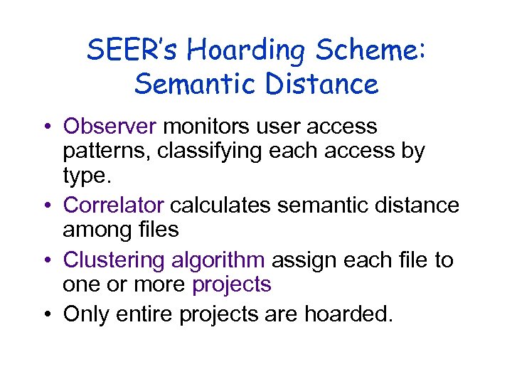 SEER’s Hoarding Scheme: Semantic Distance • Observer monitors user access patterns, classifying each access