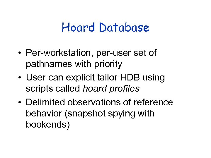 Hoard Database • Per-workstation, per-user set of pathnames with priority • User can explicit