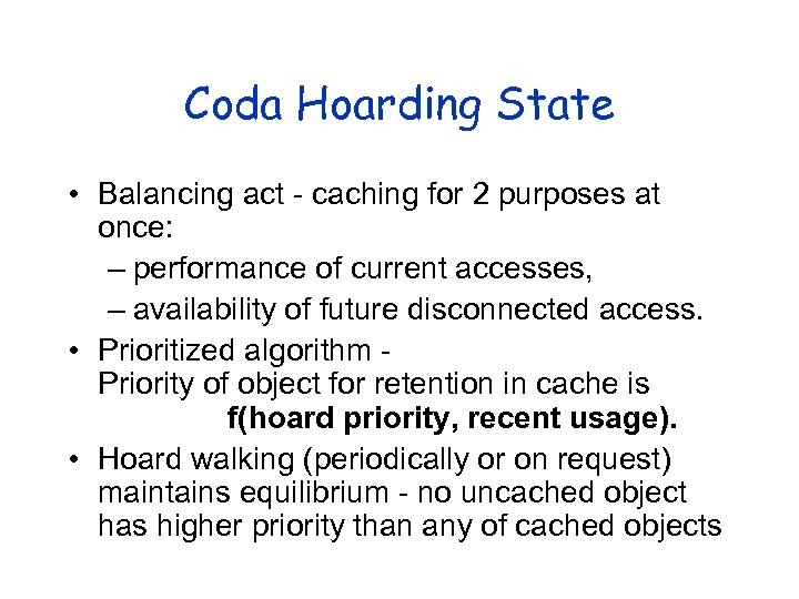 Coda Hoarding State • Balancing act - caching for 2 purposes at once: –