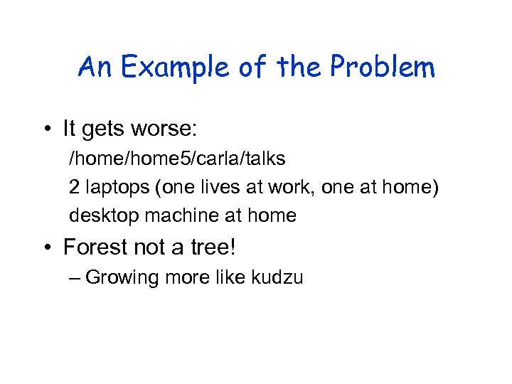An Example of the Problem • It gets worse: /home 5/carla/talks 2 laptops (one