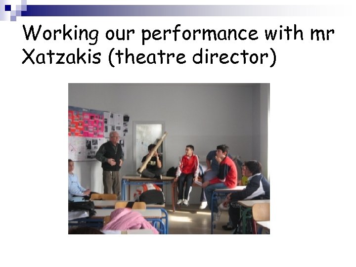 Working our performance with mr Xatzakis (theatre director) 