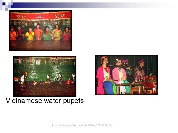 Vietnamese water pupets http: //www. youtube. com/watch? v=zj. U 0_VNazok 