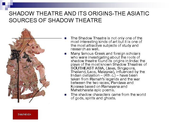 SHADOW THEATRE AND ITS ORIGINS-THE ASIATIC SOURCES OF SHADOW THEATRE n n n INDONESIA