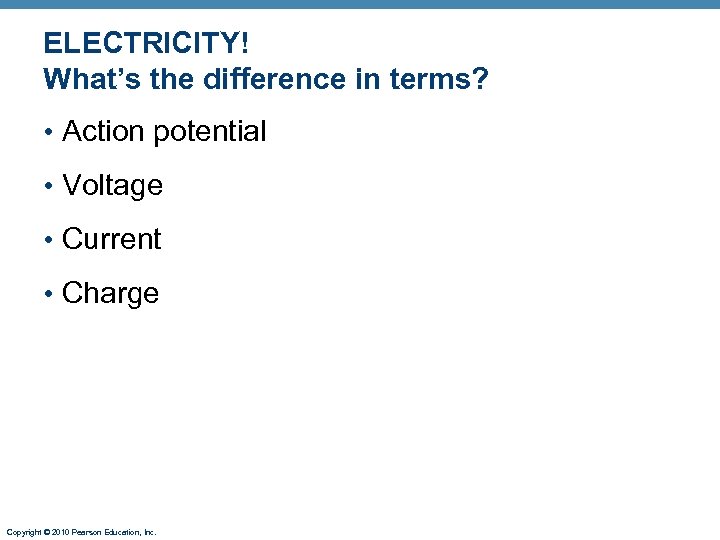 ELECTRICITY! What’s the difference in terms? • Action potential • Voltage • Current •
