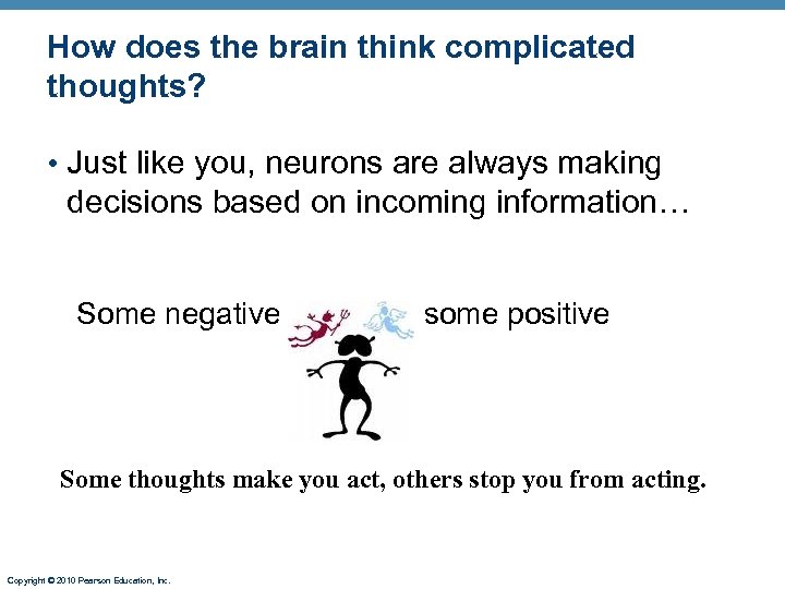 How does the brain think complicated thoughts? • Just like you, neurons are always