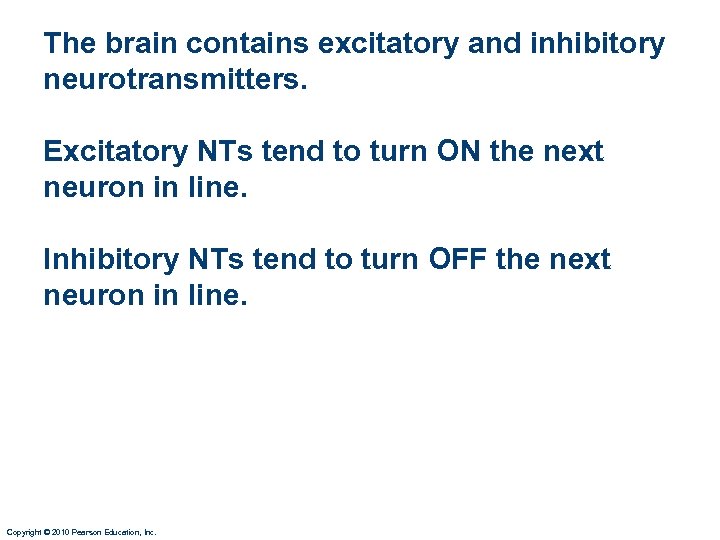 The brain contains excitatory and inhibitory neurotransmitters. Excitatory NTs tend to turn ON the