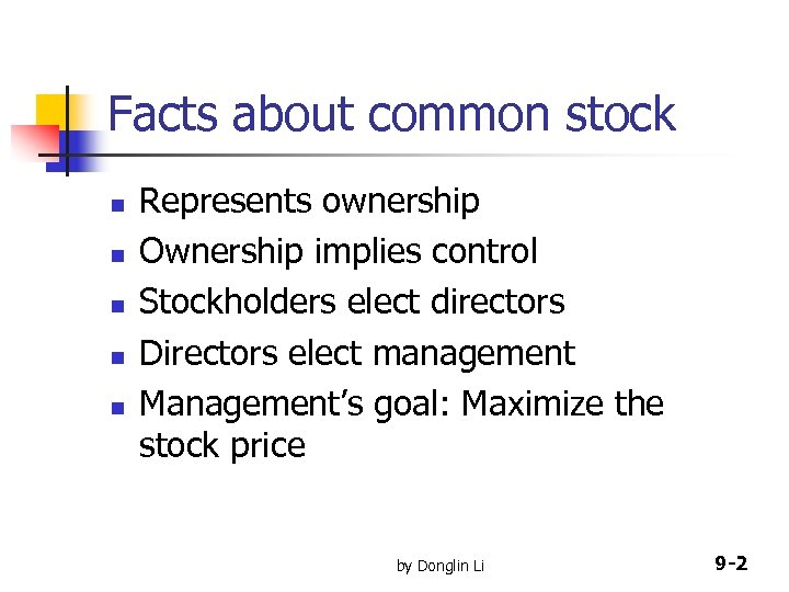 Facts about common stock n n n Represents ownership Ownership implies control Stockholders elect