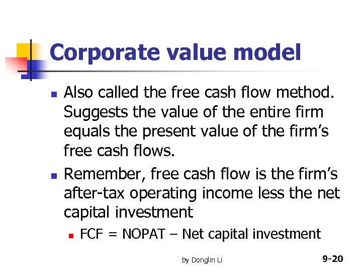 Corporate value model n n Also called the free cash flow method. Suggests the