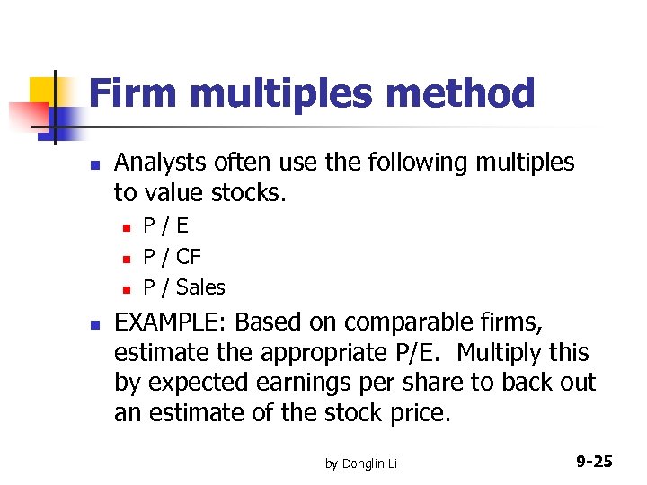 Firm multiples method n Analysts often use the following multiples to value stocks. n