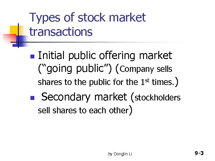 Types of stock market transactions n Initial public offering market (“going public”) (Company sells