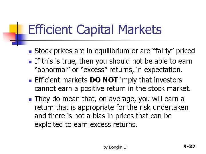 Efficient Capital Markets n n Stock prices are in equilibrium or are “fairly” priced