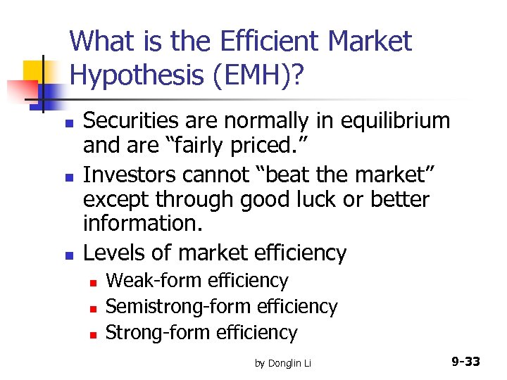 What is the Efficient Market Hypothesis (EMH)? n n n Securities are normally in