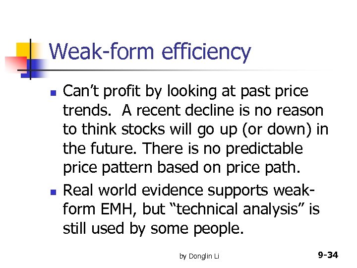 Weak-form efficiency n n Can’t profit by looking at past price trends. A recent