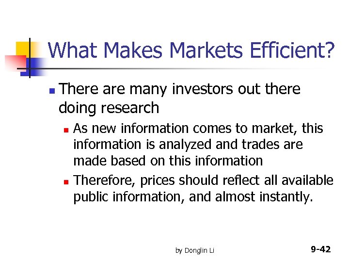 What Makes Markets Efficient? n There are many investors out there doing research As