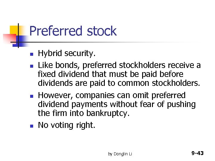 Preferred stock n n Hybrid security. Like bonds, preferred stockholders receive a fixed dividend