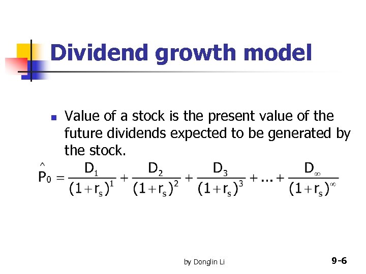 Dividend growth model n Value of a stock is the present value of the