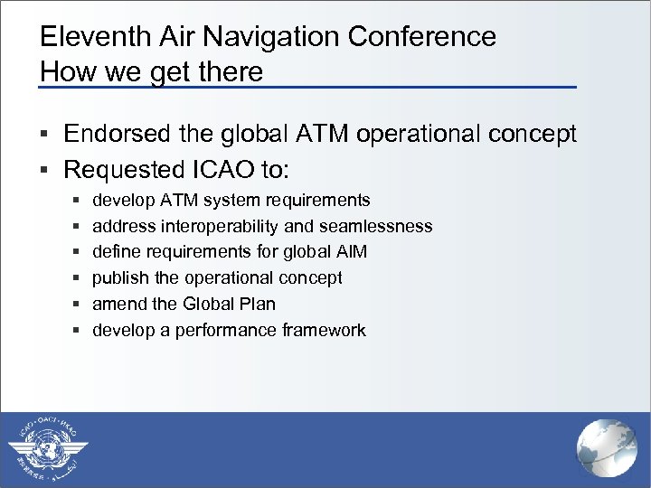 Eleventh Air Navigation Conference How we get there § Endorsed the global ATM operational