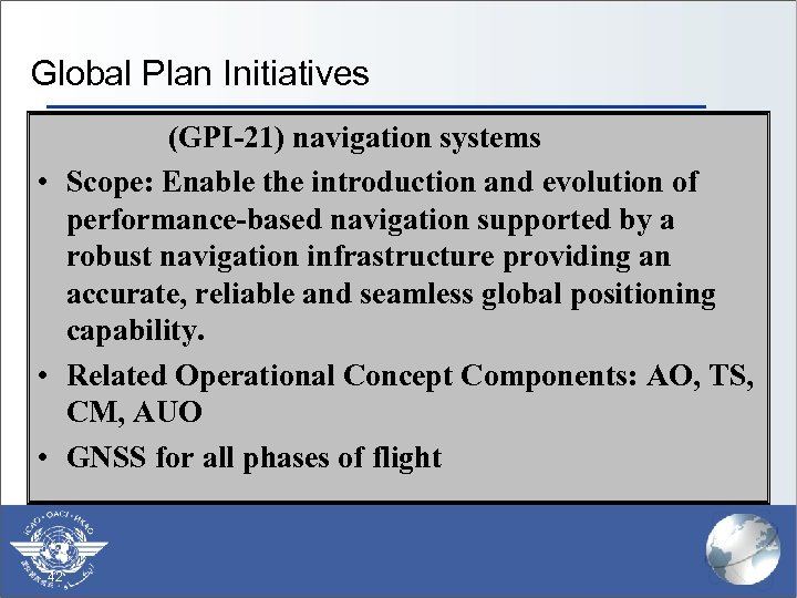 Global Plan Initiatives (GPI-21) navigation systems • Scope: Enable the introduction and evolution of