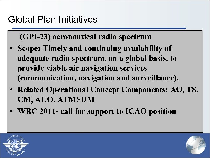 Global Plan Initiatives (GPI-23) aeronautical radio spectrum • Scope: Timely and continuing availability of