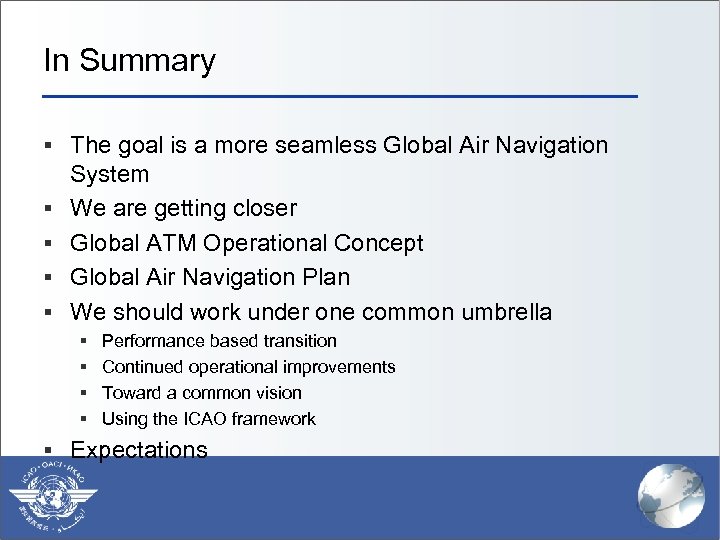 In Summary § The goal is a more seamless Global Air Navigation § §