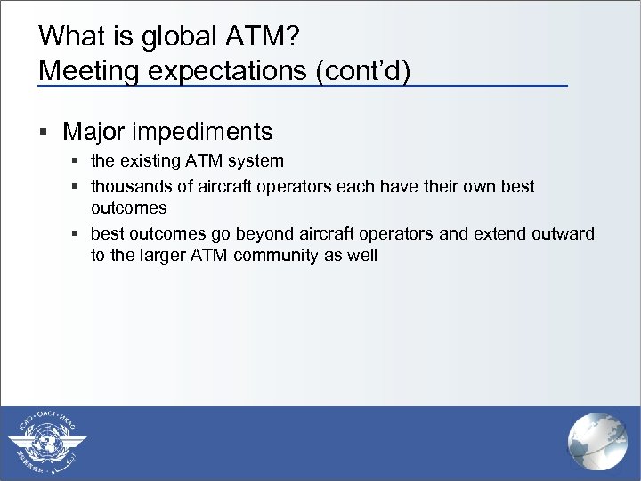 What is global ATM? Meeting expectations (cont’d) § Major impediments § the existing ATM