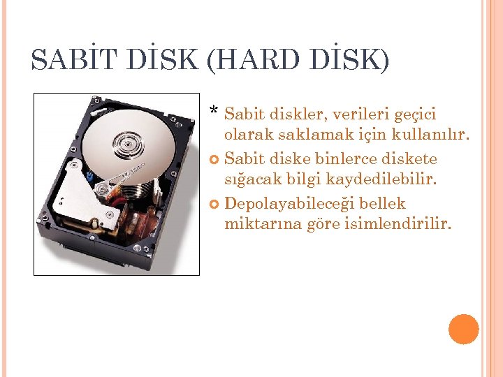 SABİT DİSK (HARD DİSK) * Sabit diskler, verileri geçici olarak saklamak için kullanılır. Sabit