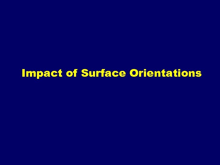 Impact of Surface Orientations 