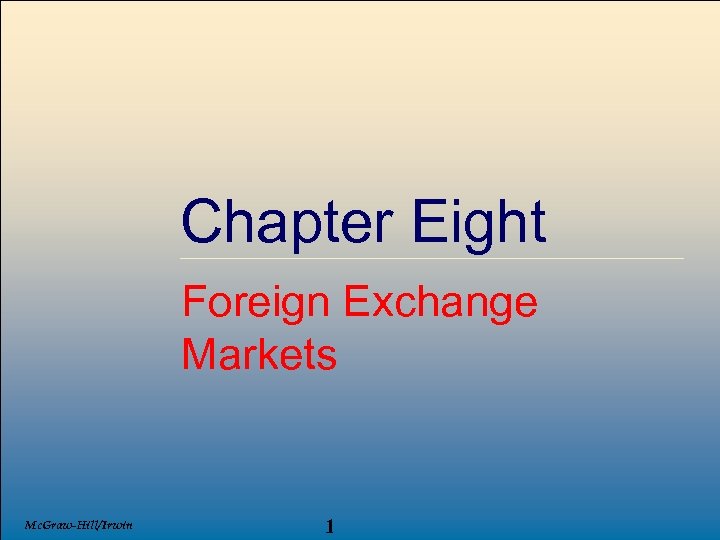 Chapter Eight Foreign Exchange Markets Mc. Graw-Hill/Irwin 1 © 2007, The Mc. Graw-Hill Companies,