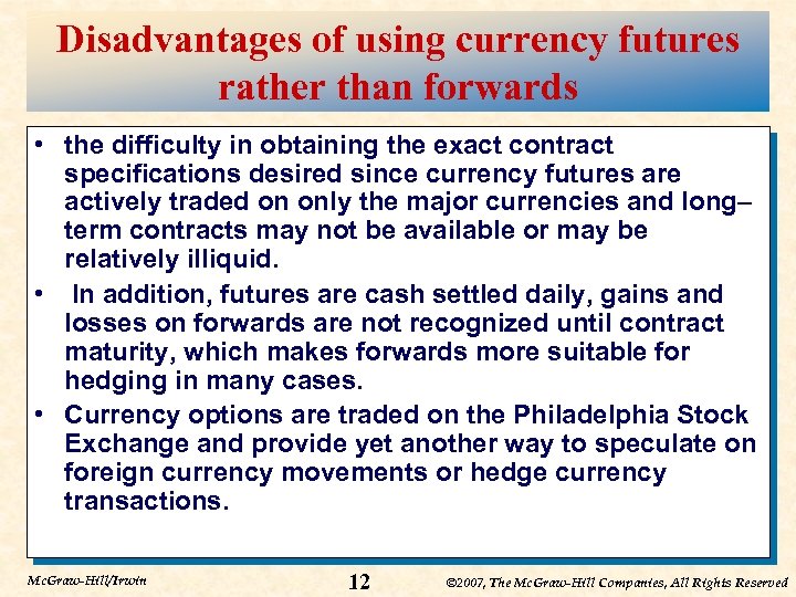 Disadvantages of using currency futures rather than forwards • the difficulty in obtaining the