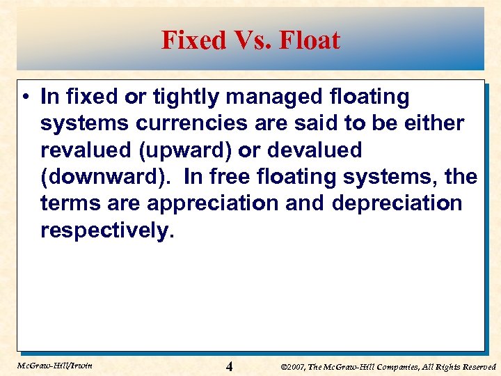 Fixed Vs. Float • In fixed or tightly managed floating systems currencies are said