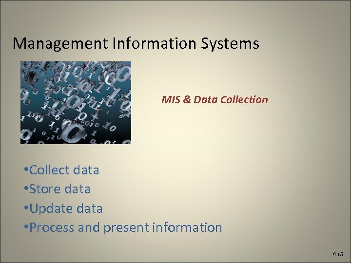 Management Information Systems MIS & Data Collection • Collect data • Store data •