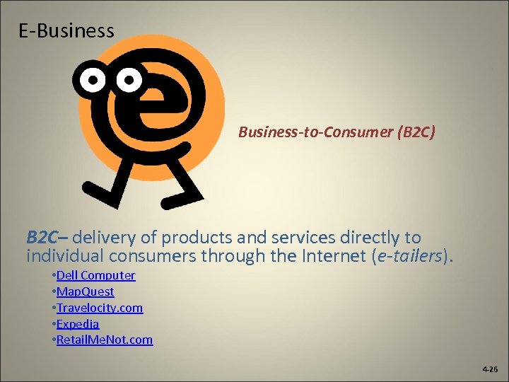 E-Business-to-Consumer (B 2 C) B 2 C– delivery of products and services directly to