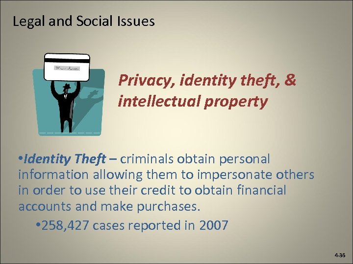 Legal and Social Issues Privacy, identity theft, & intellectual property • Identity Theft –