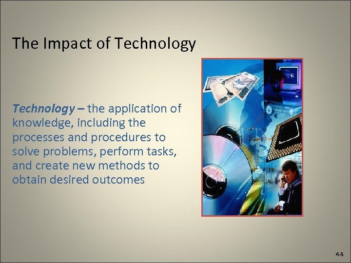 The Impact of Technology – the application of knowledge, including the processes and procedures