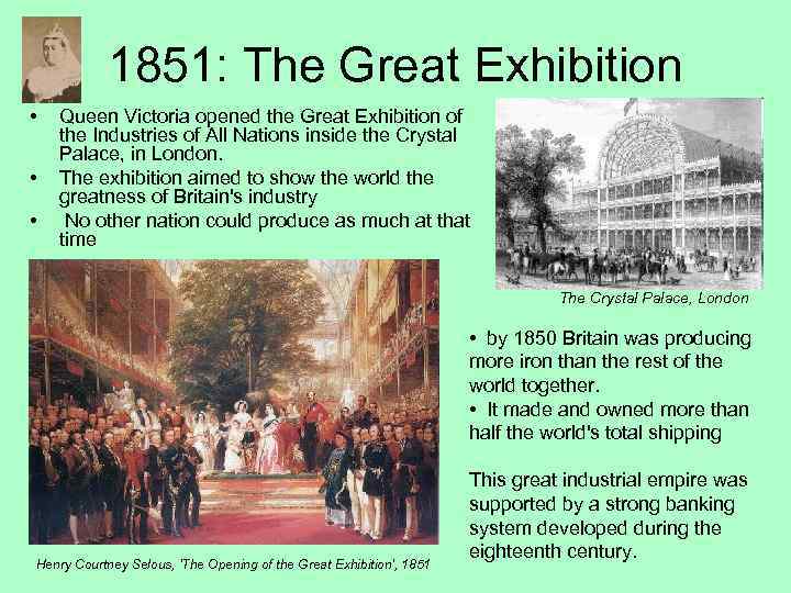 1851: The Great Exhibition • • • Queen Victoria opened the Great Exhibition of