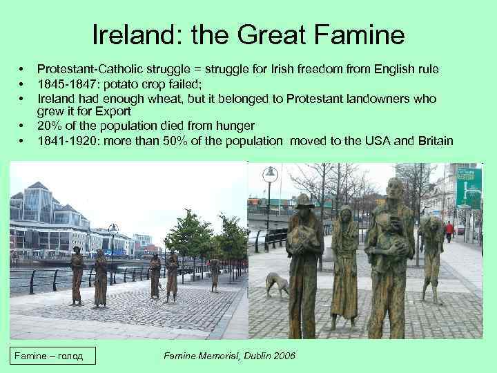 Ireland: the Great Famine • • • Protestant-Catholic struggle = struggle for Irish freedom