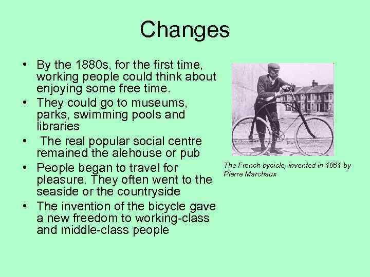 Changes • By the 1880 s, for the first time, working people could think