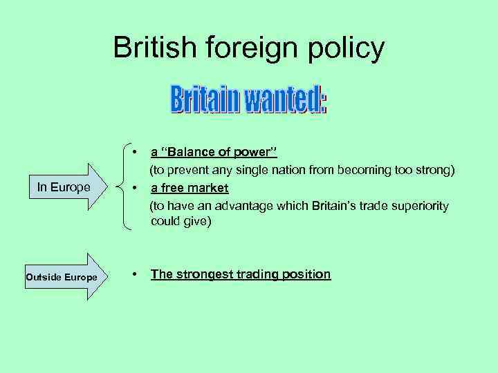 British foreign policy • In Europe • a “Balance of power” (to prevent any