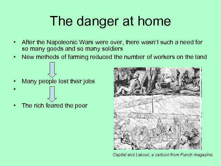 The danger at home • After the Napoleonic Wars were over, there wasn’t such