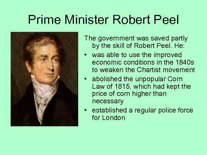 Prime Minister Robert Peel The government was saved partly by the skill of Robert