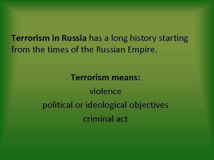 Terrorism in Russia has a long history starting from the times of the Russian