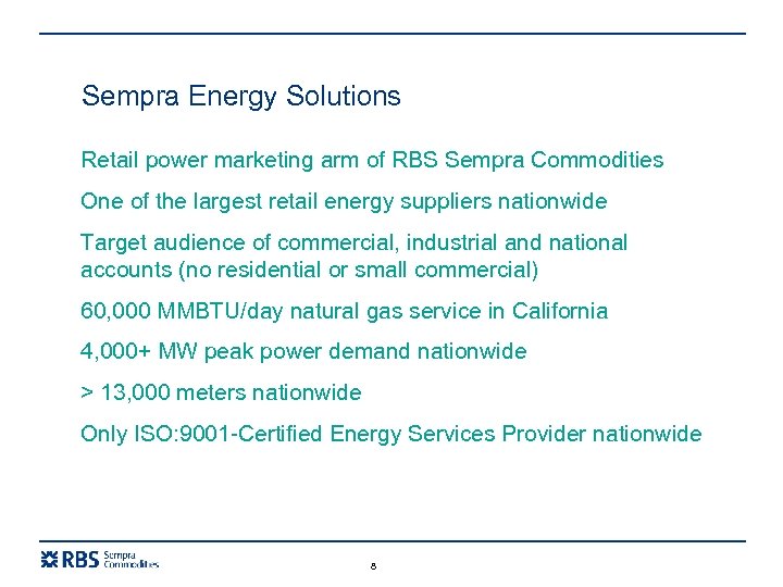 Sempra Energy Solutions Retail power marketing arm of RBS Sempra Commodities One of the
