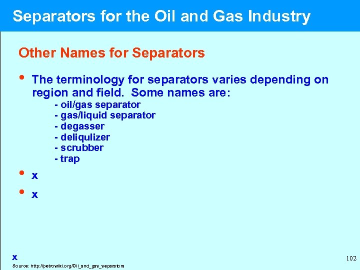  Separators for the Oil and Gas Industry Other Names for Separators • The